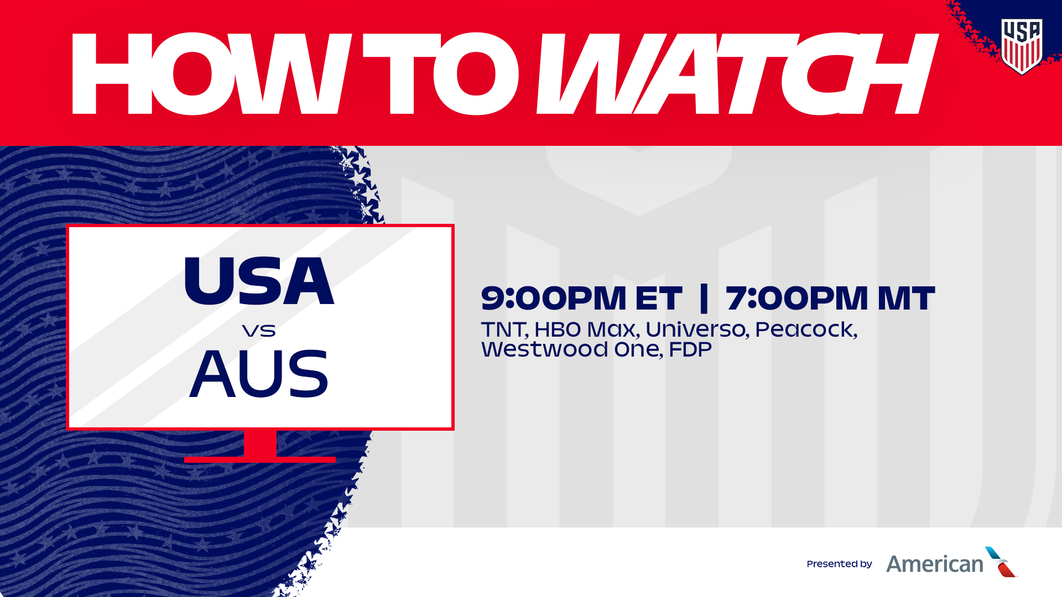 How to Watch: USMNT vs. Australia 9 p.m. ET 7 p.m. MT TNT HBO Max Universo Peacock Westwood One FDP