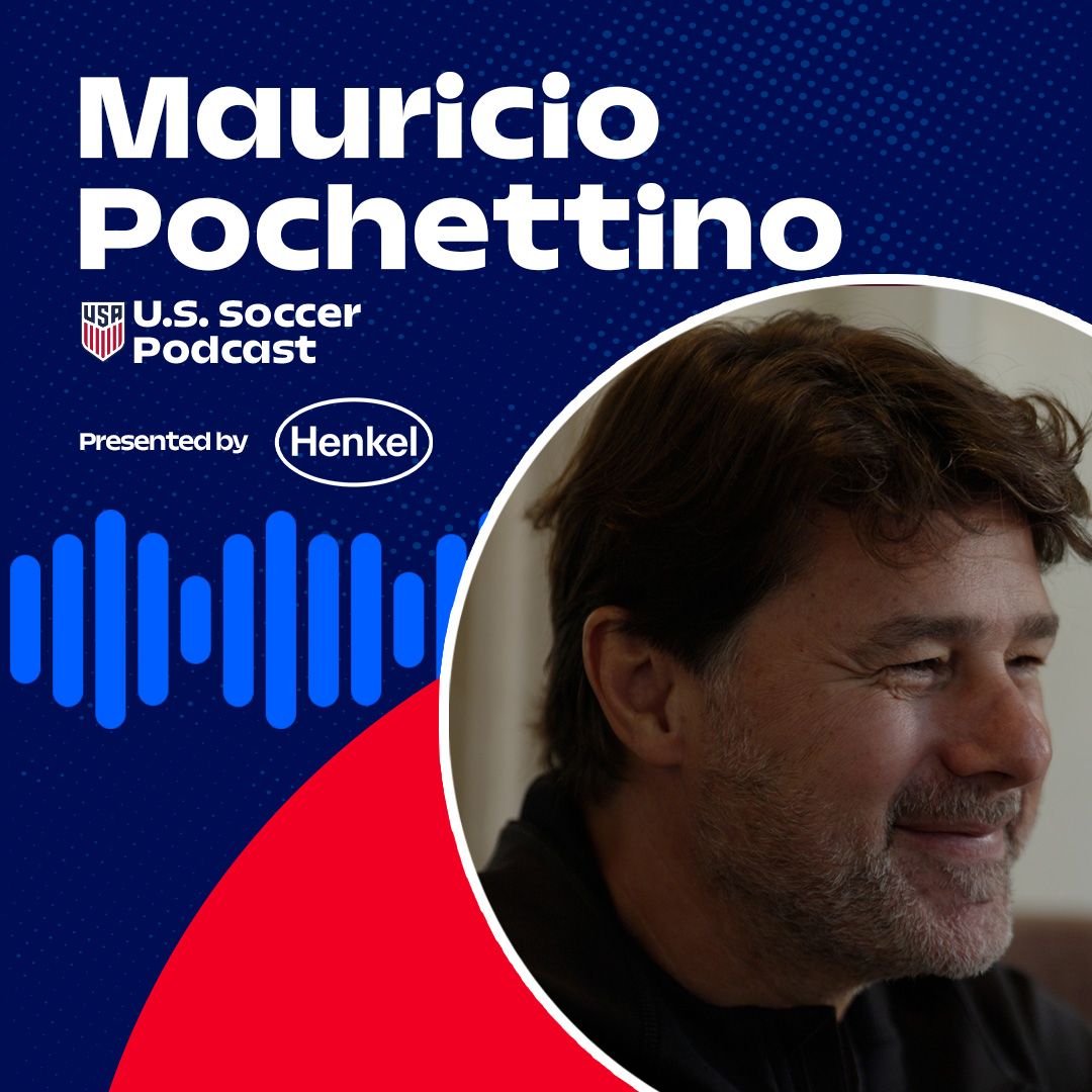 U.S. Soccer Podcast: 100 Days Until the World Cup with Mauricio Pochettino