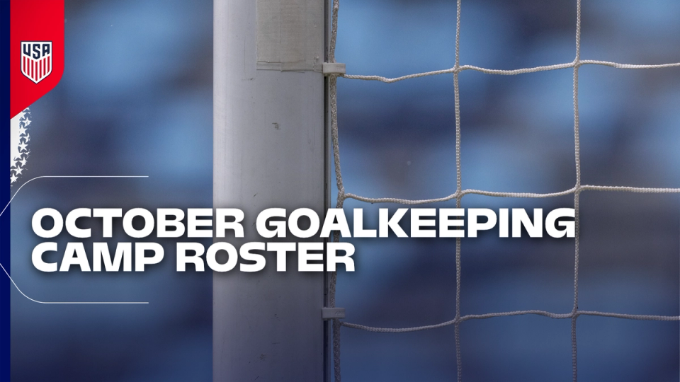 U.S. Soccer Head of Goalkeeping Jack Robinson Calls 12 Goalkeepers to National Training Center for October Goalkeeping Camp