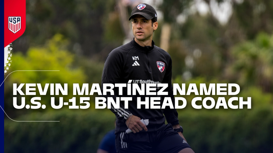 U.S. Soccer Names Kevin Martínez Head Coach of U.S. Under-15 Boys’ National Team