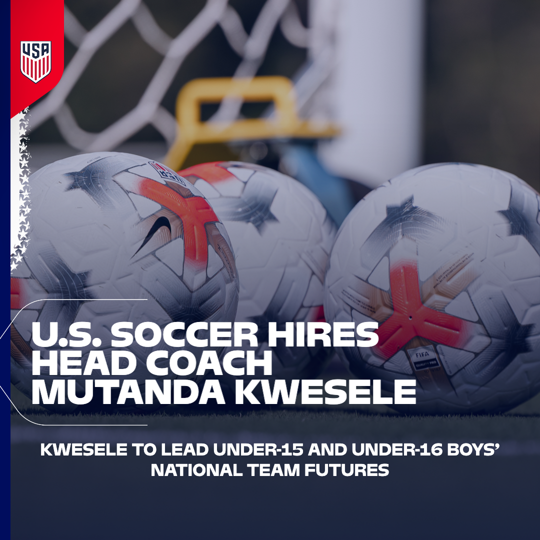 U.S. Soccer Hires Head Coach Mutanda Kwesele to Lead Under-15 and Under-16 Boys’ National Team Futures